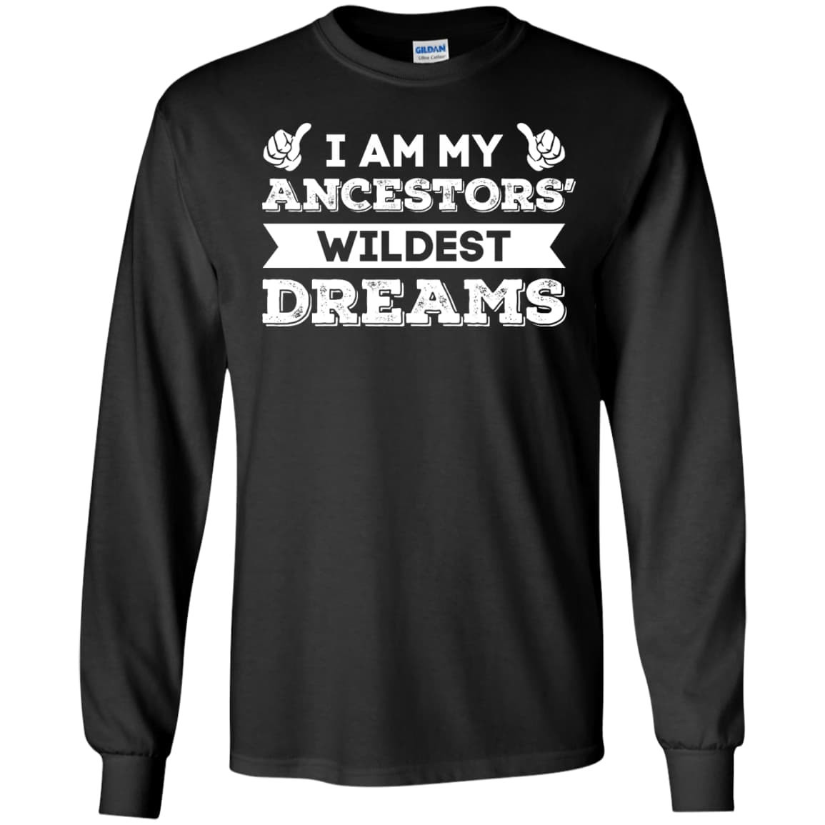 I Am My Ancestors' Wildest Dreams-T-Shirt & Hoodie-Long Sleeve T-Shirt-Black