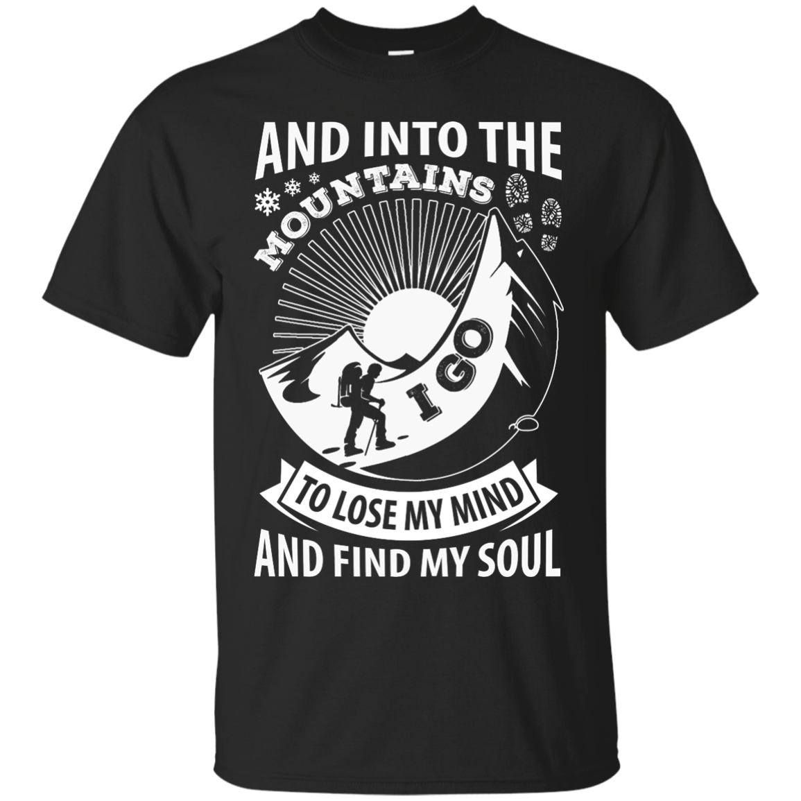 Into The Mountains I Go To Lose My Mind And Find My Soul-T-Shirt & Hoodie-Classic T-Shirt-Black