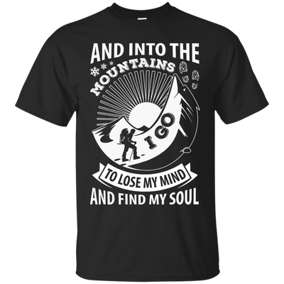Into The Mountains I Go To Lose My Mind And Find My Soul-T-Shirt & Hoodie-Classic T-Shirt-Black