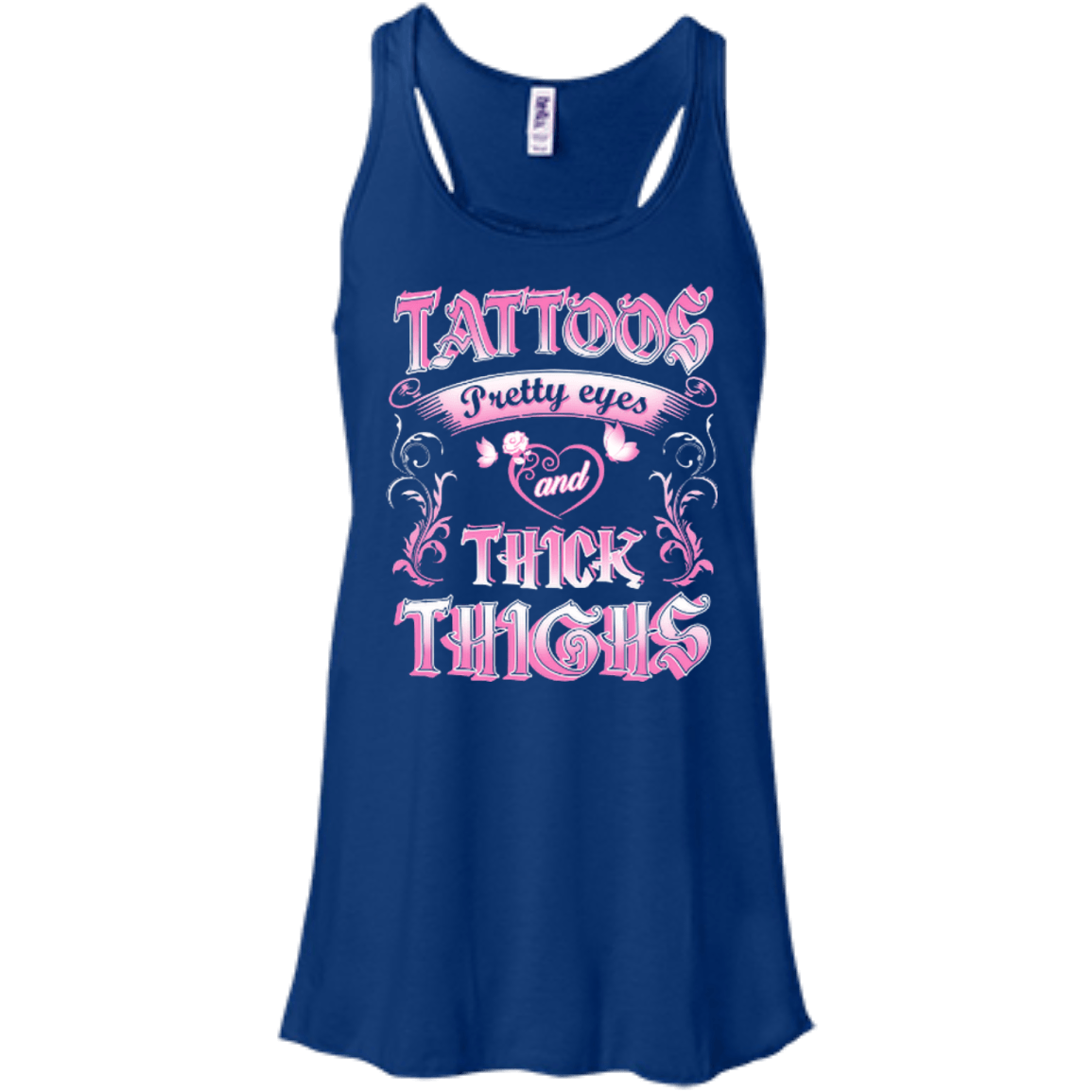 Tattoos Pretty Eyes And Thick Thighs-T-Shirt & Hoodie-Women's Flowy Racerback Tank-True Royal