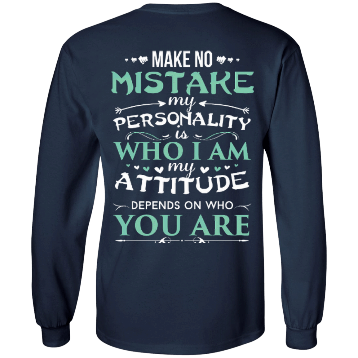 Make No Mistake My Attitude Depens On Who You Are-T-Shirt & Hoodie-Long Sleeve T-Shirt-Navy
