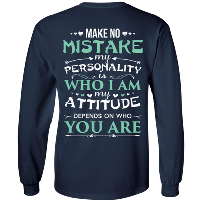 Make No Mistake My Attitude Depens On Who You Are-T-Shirt & Hoodie-Long Sleeve T-Shirt-Navy