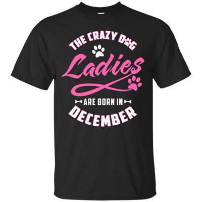 The Crazy Dog Ladies Are Born In December-T-Shirt & Hoodie-Classic T-Shirt-Black