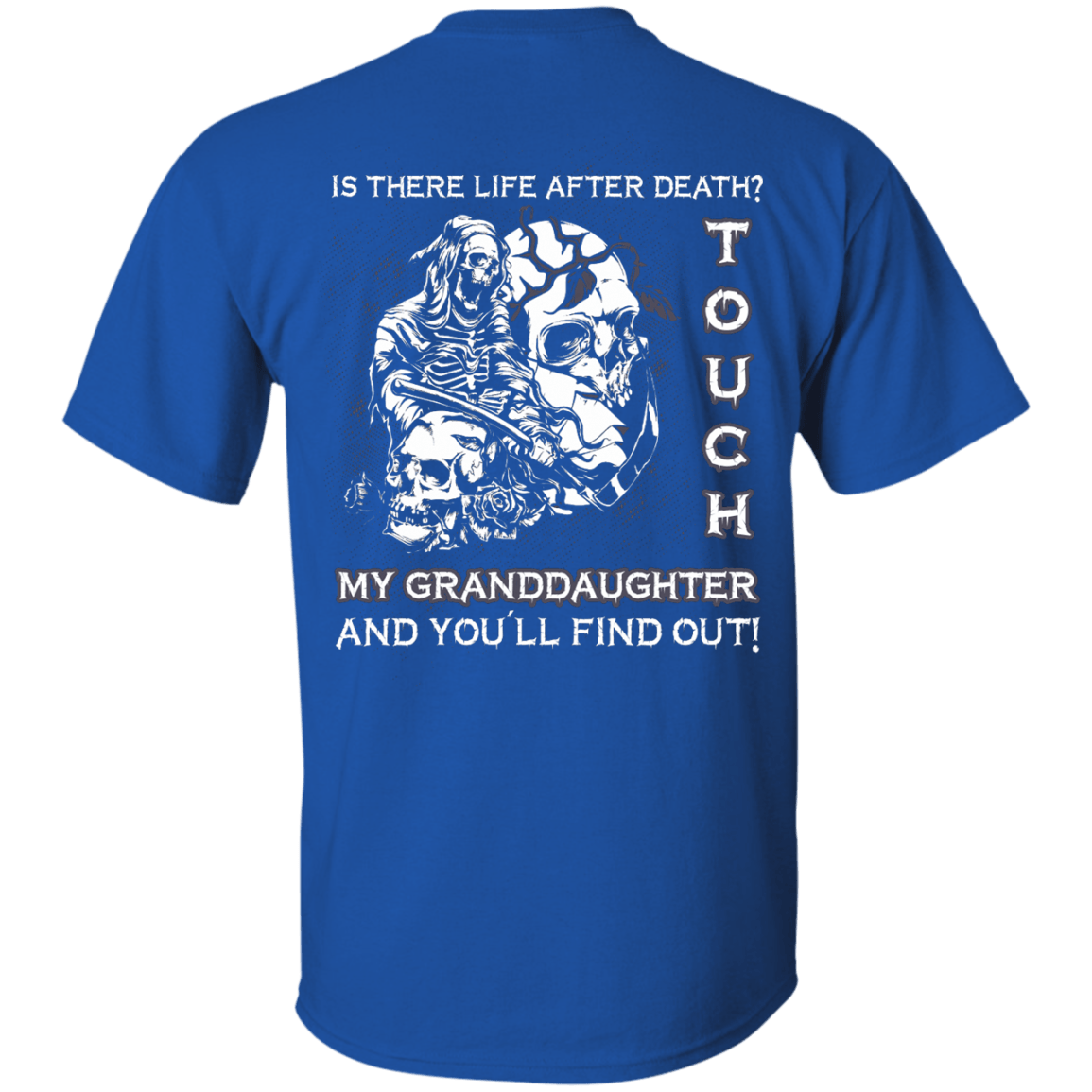 Is There Life After Death Touch My Granddaughter And You'll Find Out-T-Shirt & Hoodie-Classic T-Shirt-Royal