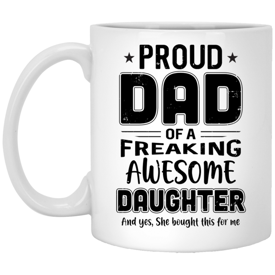 Proud Dad Of A Freaking Awesome Daughter Funny Fathers Day Mug-Coffee Mug-XP8434 11 oz. White Mug-White