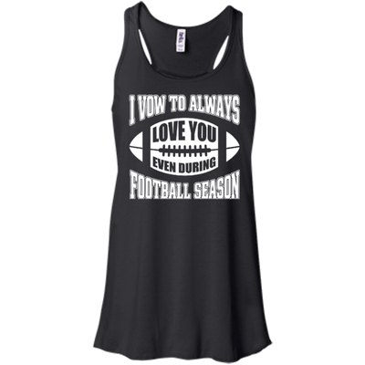 I Vow To Always Love You Even During Football Season-T-Shirt & Hoodie-Women's Flowy Racerback Tank-Black