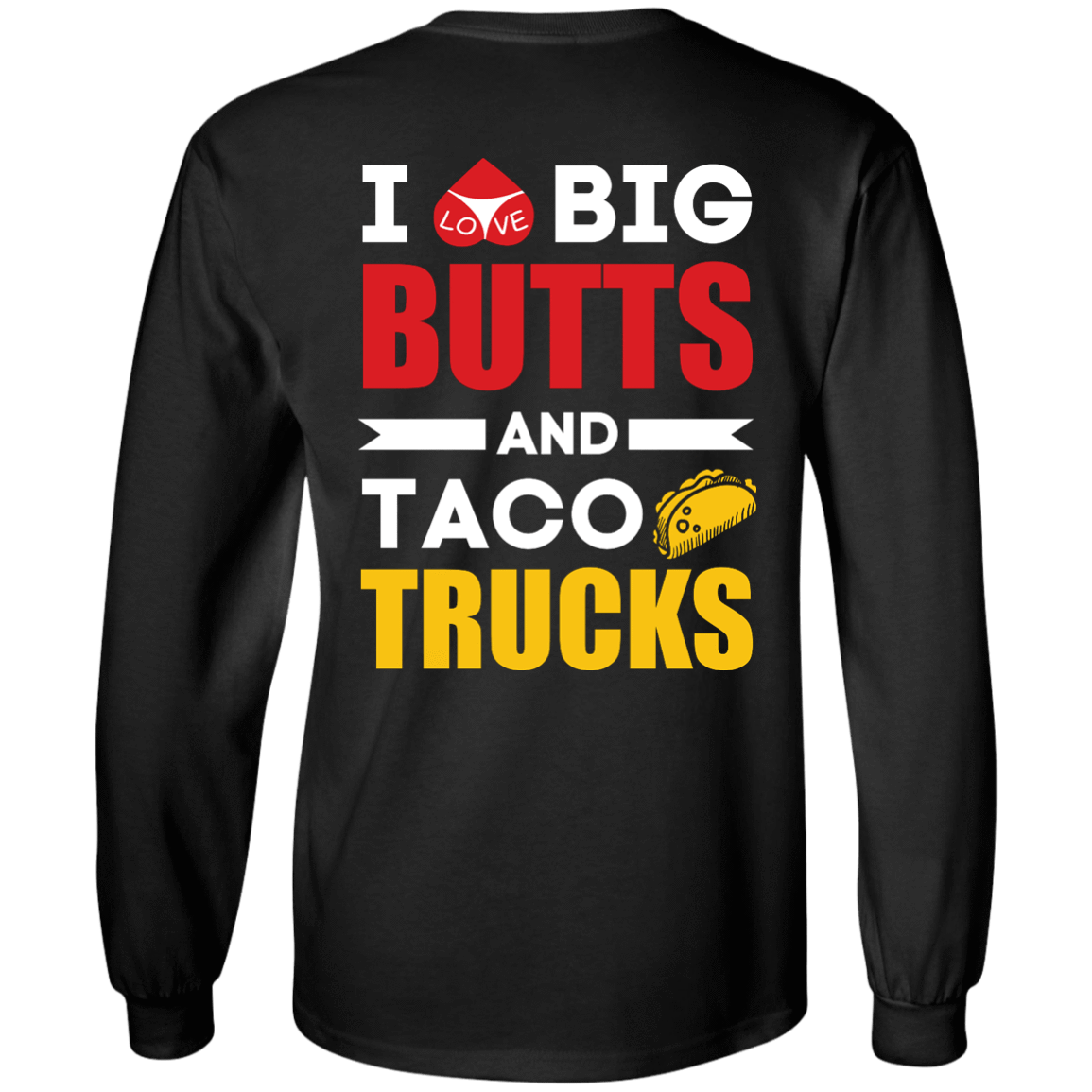 I Love Big Butts And Taco Trucks-T-Shirt & Hoodie-Long Sleeve T-Shirt-Black
