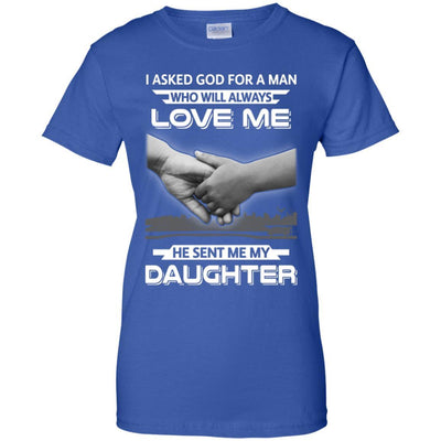 I Asked God For A Man Love Me He Sent Me My Daughter-T-Shirt & Hoodie-Women's T-Shirt-Royal