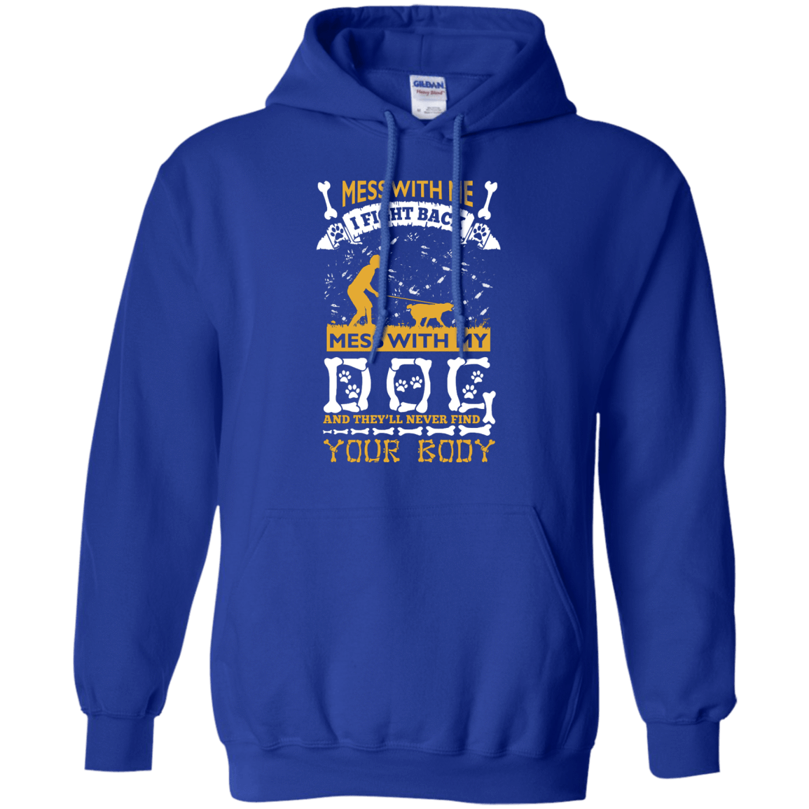 Mess With My Dog And They'll Never Find Your Body-T-Shirt & Hoodie-Pullover Hoodie-Royal