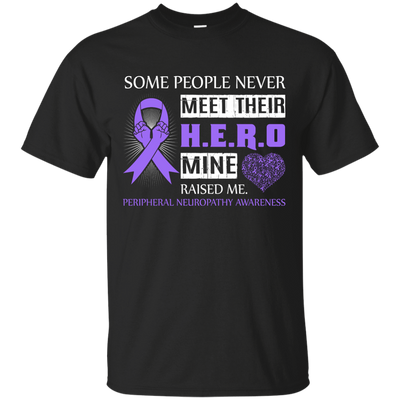 Peripheral Neuropathy Awareness Some People Never Meet Hero-T-Shirt & Hoodie-Classic T-Shirt-Black