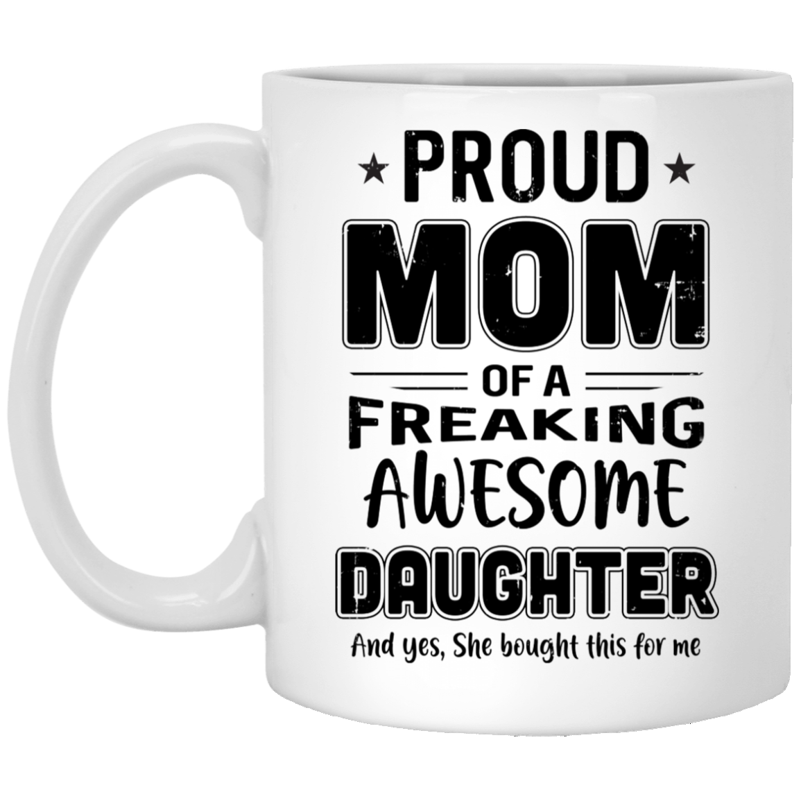Proud Mom Of A Freaking Awesome Daughter Funny Mothers Day Mug-Coffee Mug-XP8434 11 oz. White Mug-White