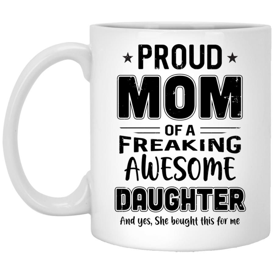 Proud Mom Of A Freaking Awesome Daughter Funny Mothers Day Mug-Coffee Mug-XP8434 11 oz. White Mug-White