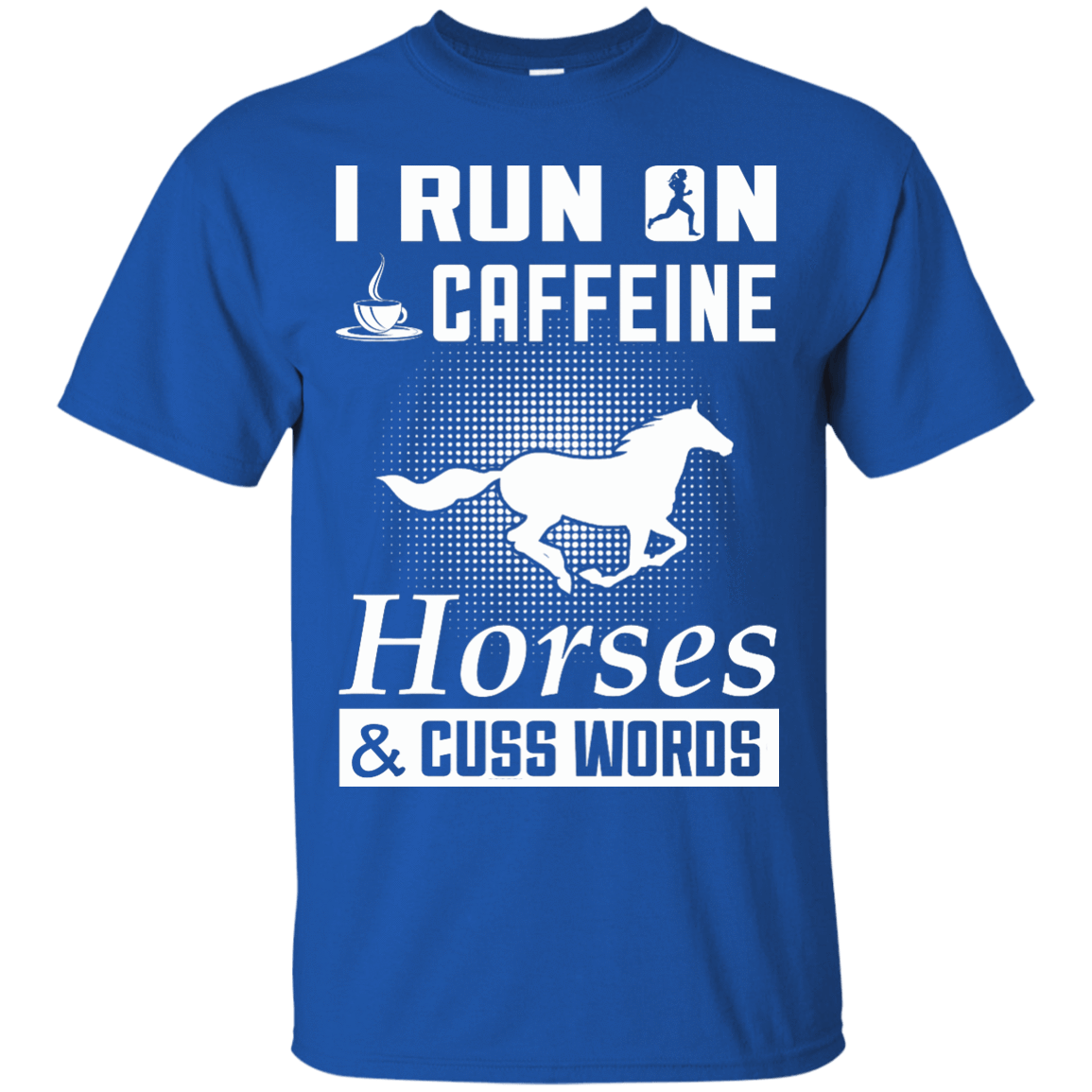 I Run On Caffeine Horses And Cuss Words-T-Shirt & Hoodie-Classic T-Shirt-Royal