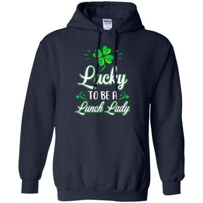 Lucky To Be A Lunch Lady St Patricks Day School Teacher-T-Shirt & Hoodie-Pullover Hoodie-Navy