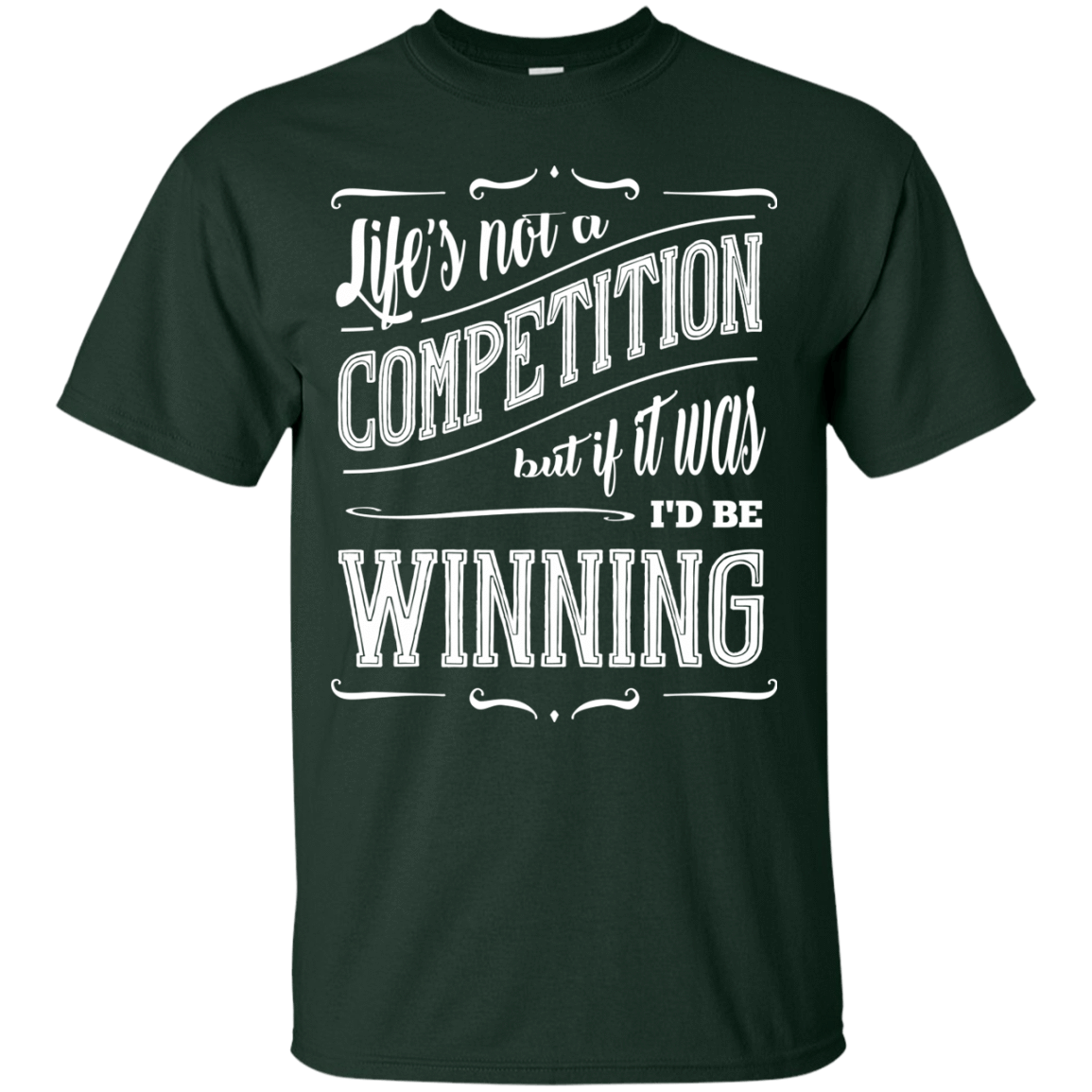 Life's Not A Competition-T-Shirt & Hoodie-Classic T-Shirt-Forest Green
