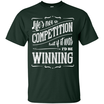 Life's Not A Competition-T-Shirt & Hoodie-Classic T-Shirt-Forest Green