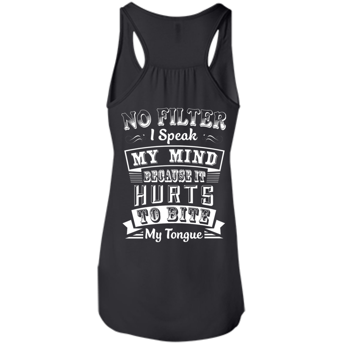 No Filter I Speak My Mind Because It Hurts To Bite My Tongue T-Shirt-T-Shirt & Hoodie-Women's Flowy Racerback Tank-Black
