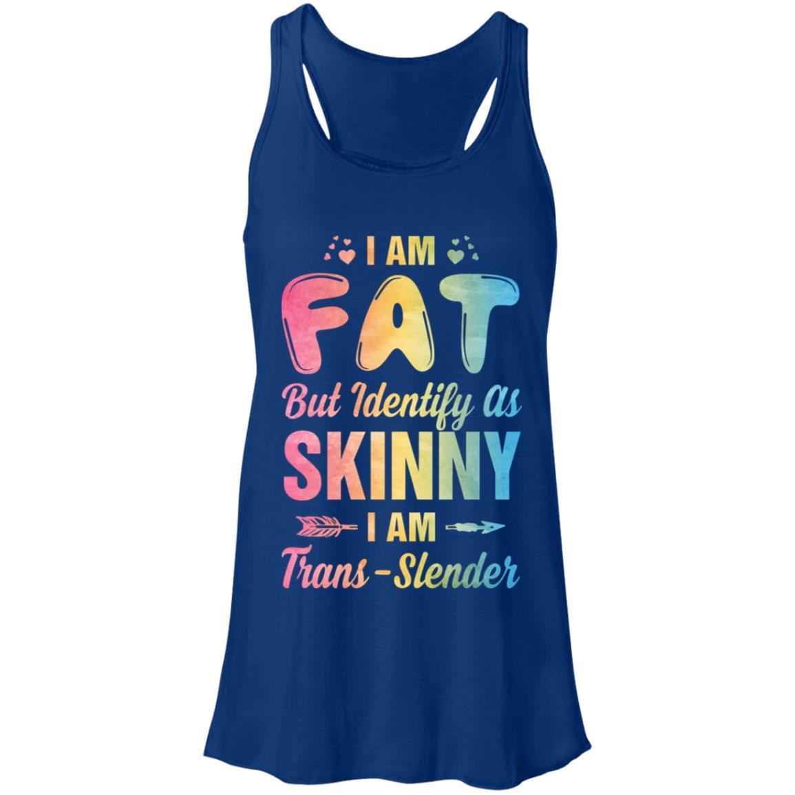I'm Fat But Identify As Skinny I Am Trans-slender-T-Shirt & Tank Top-Women's Flowy Racerback Tank-True Royal