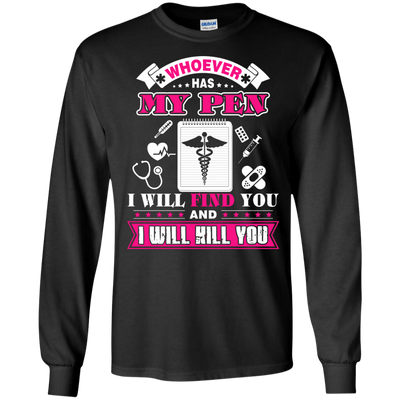 Whoever Has My Pen I Will Find You And I Will Kill You-T-Shirt & Hoodie-Long Sleeve T-Shirt-Black