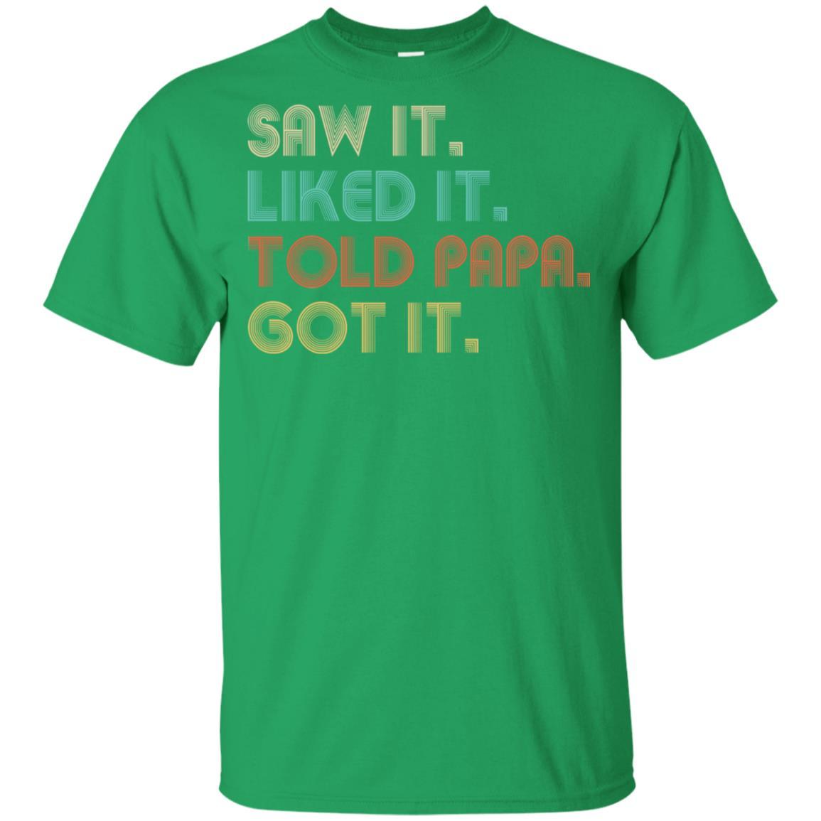 Funny Dad Saw It Liked It Told Papa Got It For Kids Youth-Youth Shirt-Youth T-Shirt-Irish Green