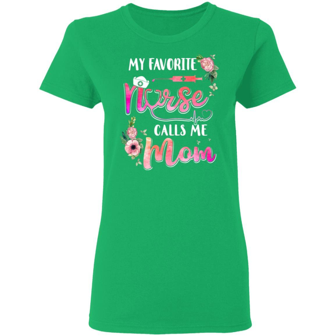 My Favorite Nurse Calls Me Mom Nursing Mothers Day Gift-T-Shirt & Hoodie-Women's T-Shirt-Irish Green