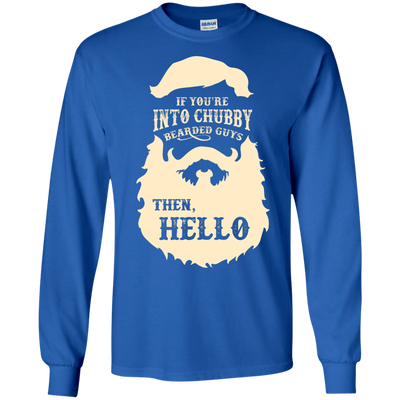 If You're Into Chubby Bearded Guys Then Hello T Shirt-T-Shirt & Hoodie-Long Sleeve T-Shirt-Royal