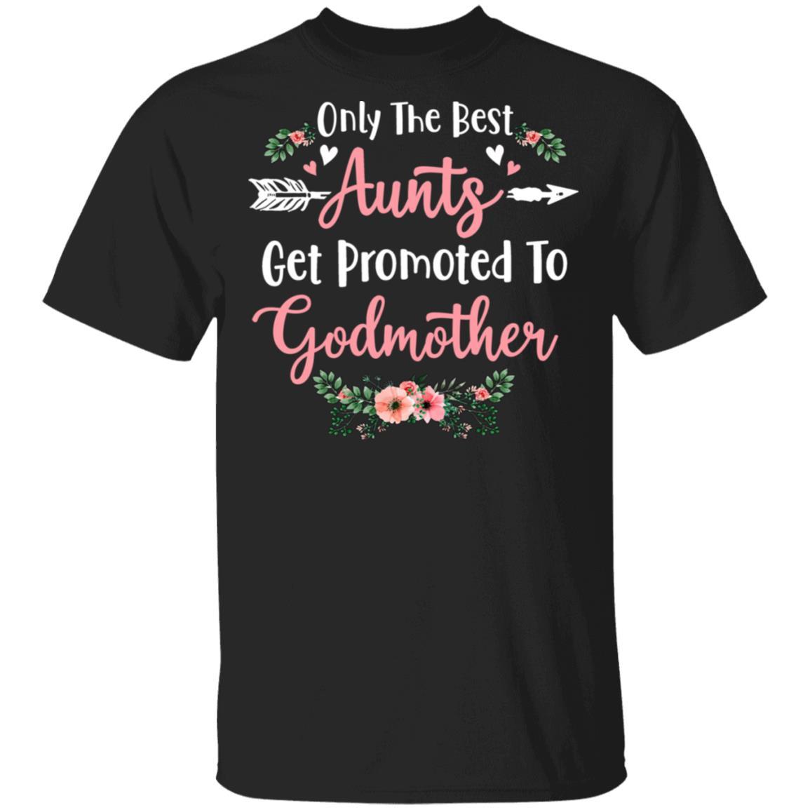 Only The Best Aunts Get Promoted To Godmother-T-Shirt & Tank Top-Classic T-Shirt-Black