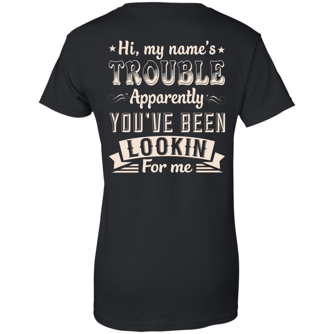 Hi, My Name's Trouble Apparently You've Been Looking For Me-T-Shirt & Hoodie-Women's T-Shirt-Black