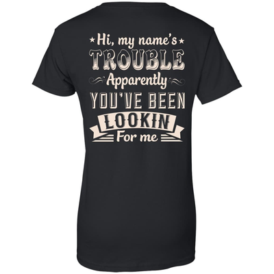 Hi, My Name's Trouble Apparently You've Been Looking For Me-T-Shirt & Hoodie-Women's T-Shirt-Black