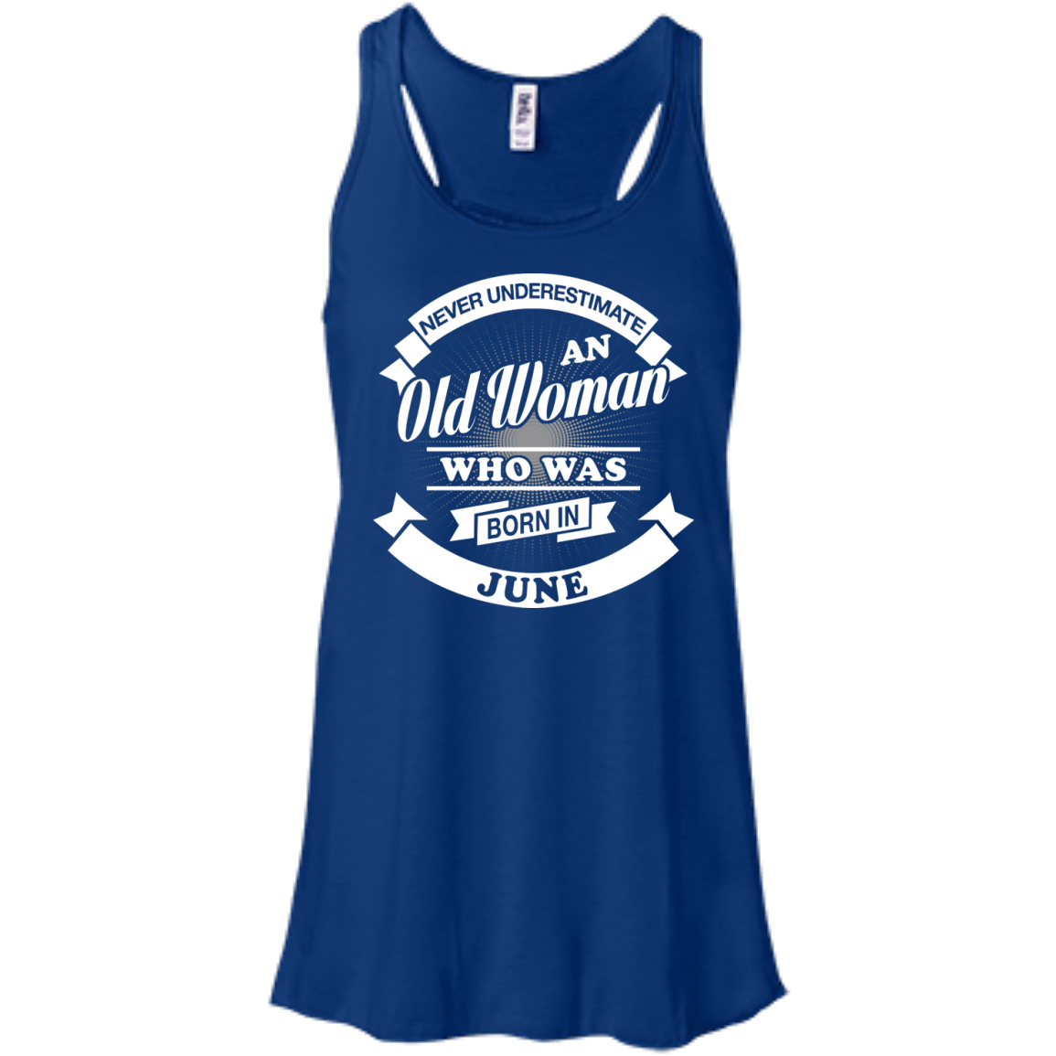 Never Underestimate An Old Woman Who Was Born In June-T-Shirt & Hoodie-Women's Flowy Racerback Tank-True Royal
