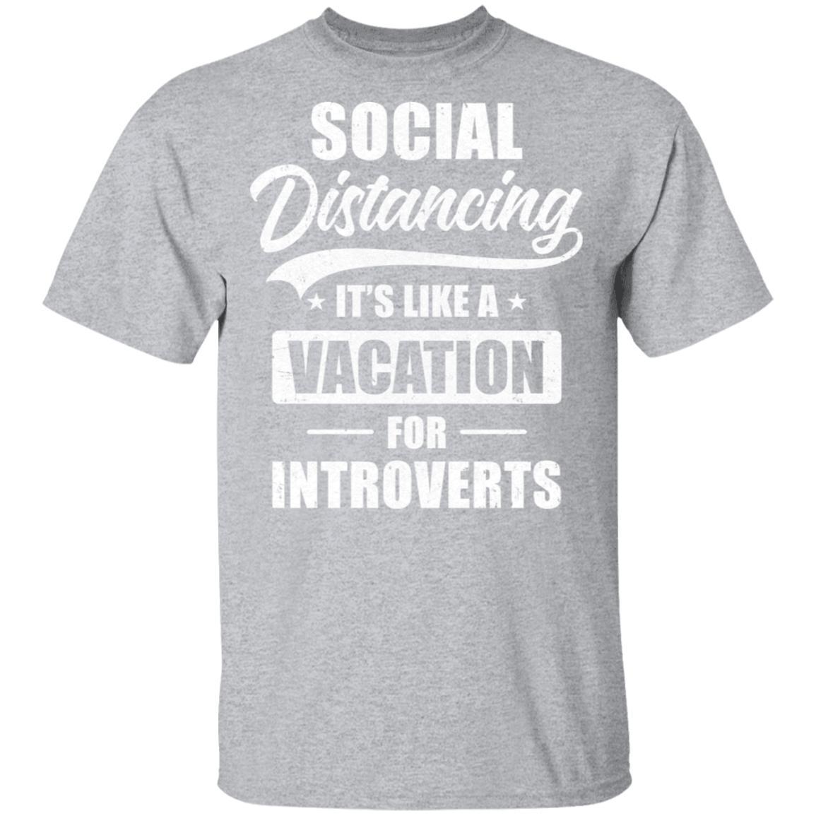 Social Distancing It's Like A Vacation For Introverts-T-Shirt & Tank Top-Classic T-Shirt-Sport Grey