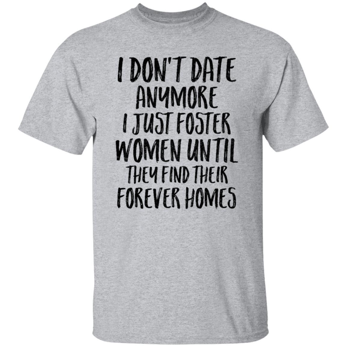 I Don't Date Anymore I Just Foster Women Until They Find-T-Shirt & Hoodie-Classic T-Shirt-Sport Grey