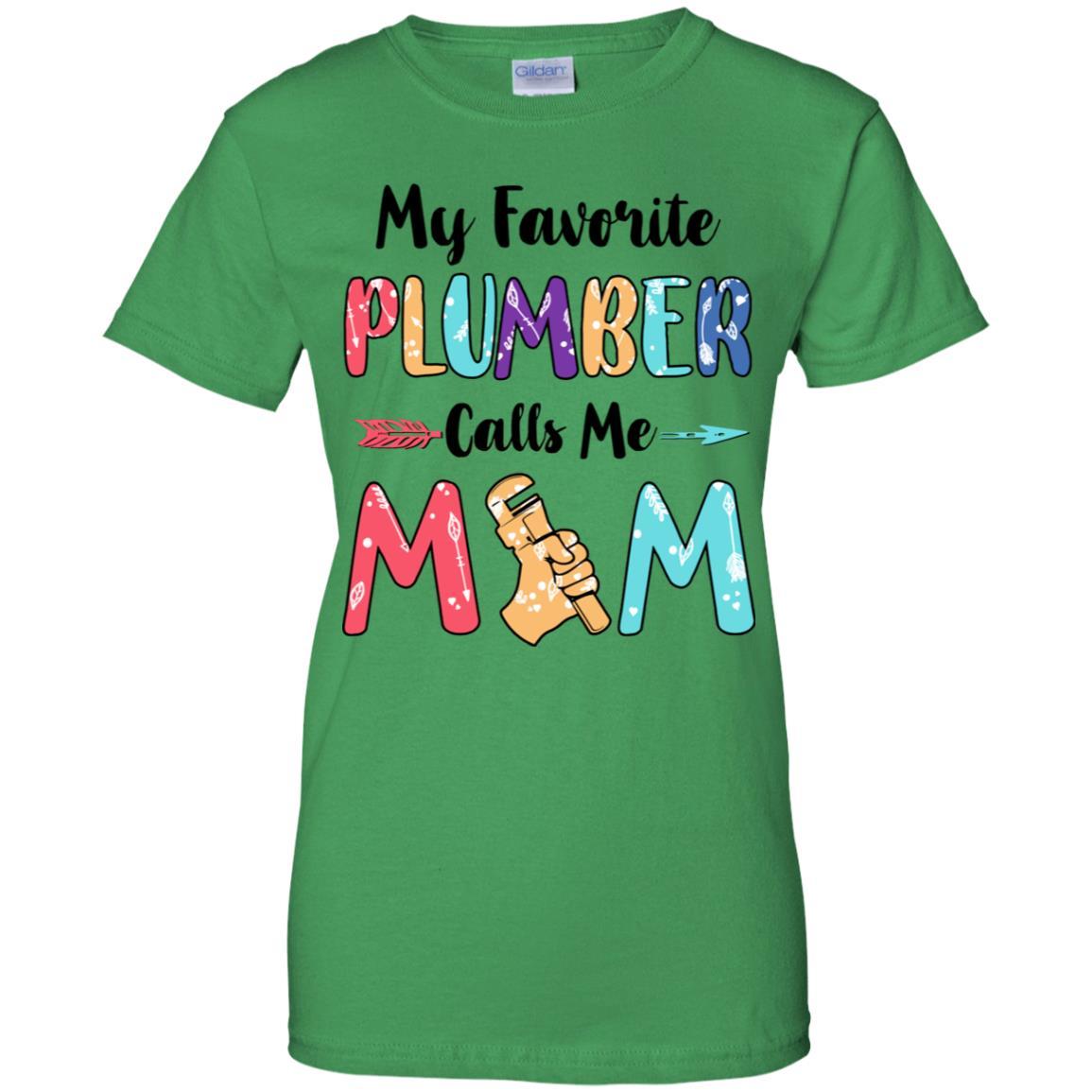 My Favorite Plumber Calls Me Mom Mothers Day Gift-T-Shirt & Hoodie-Women's T-Shirt-Irish Green