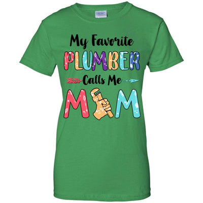 My Favorite Plumber Calls Me Mom Mothers Day Gift-T-Shirt & Hoodie-Women's T-Shirt-Irish Green