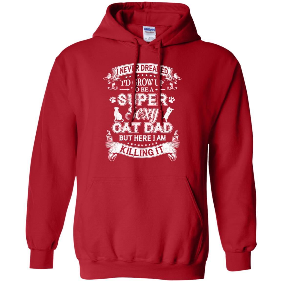 I Never Dreamed I'd Grow Up To Be A Sexy Cat Dad-T-Shirt & Hoodie-Pullover Hoodie-Red