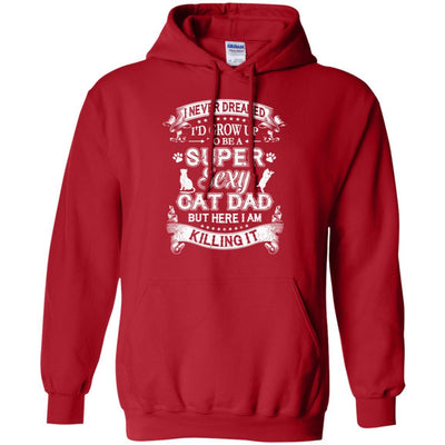 I Never Dreamed I'd Grow Up To Be A Sexy Cat Dad-T-Shirt & Hoodie-Pullover Hoodie-Red