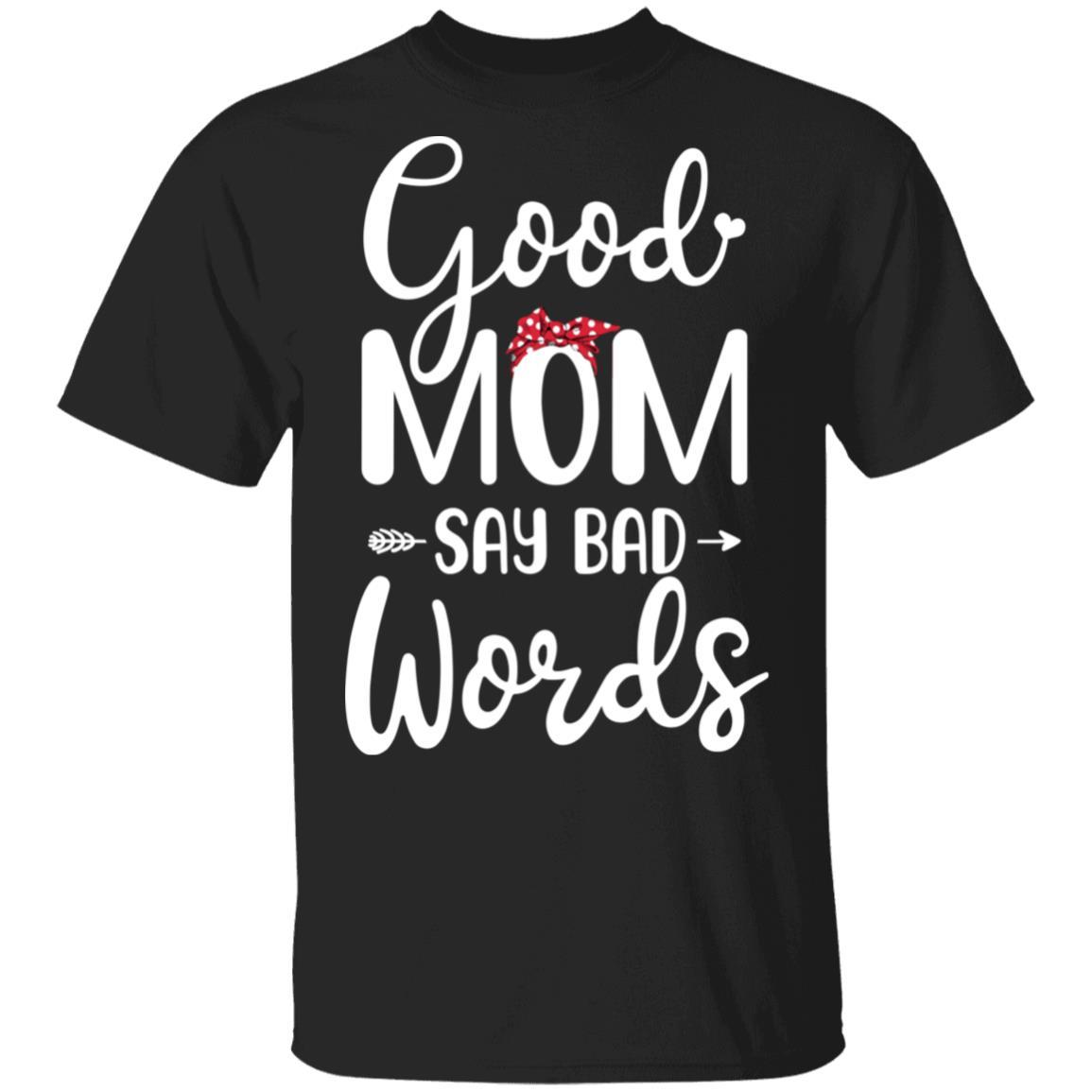 Good Moms Say Bad Words Funny Mothers Day Gifts