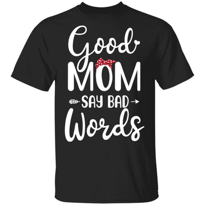 Good Moms Say Bad Words Funny Mothers Day Gifts-T-Shirt & Tank Top-Classic T-Shirt-Black