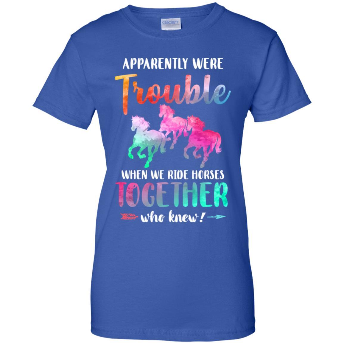 Apparently We're Trouble When We Ride Horses Together-T-Shirt & Tank Top-Women's T-Shirt-Royal