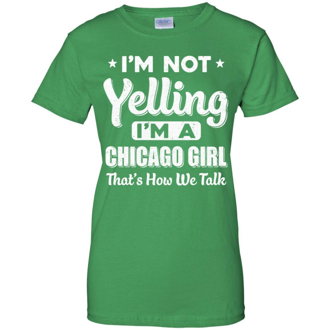 I'm Not Yelling I'm A Chicago Girl Thats How We Talk-T-Shirt & Hoodie-Women's T-Shirt-Irish Green