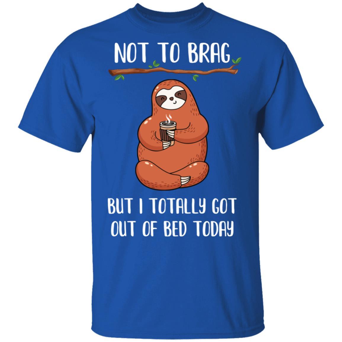 Not To Brag But I Totally Got Out Of Bed Today Funny Sloth-T-Shirt & Hoodie-Classic T-Shirt-Royal