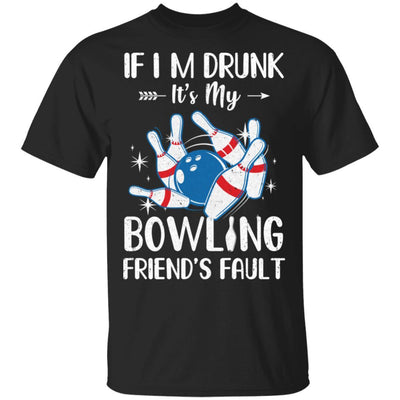 If I'm Drunk It's My Bowling Friend's Fault Bowling-T-Shirt & Tank Top-Classic T-Shirt-Black
