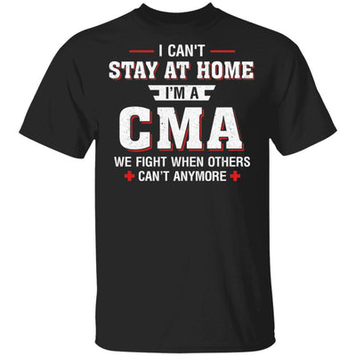 I Can't Stay At Home I'm A CMA We Fight When Others-T-Shirt & Hoodie-Classic T-Shirt-Black