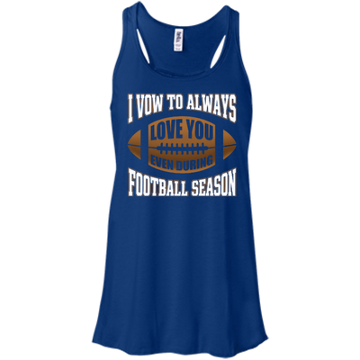 I Vow To Always Love You Even During Football Season-T-Shirt & Hoodie-Women's Flowy Racerback Tank-True Royal