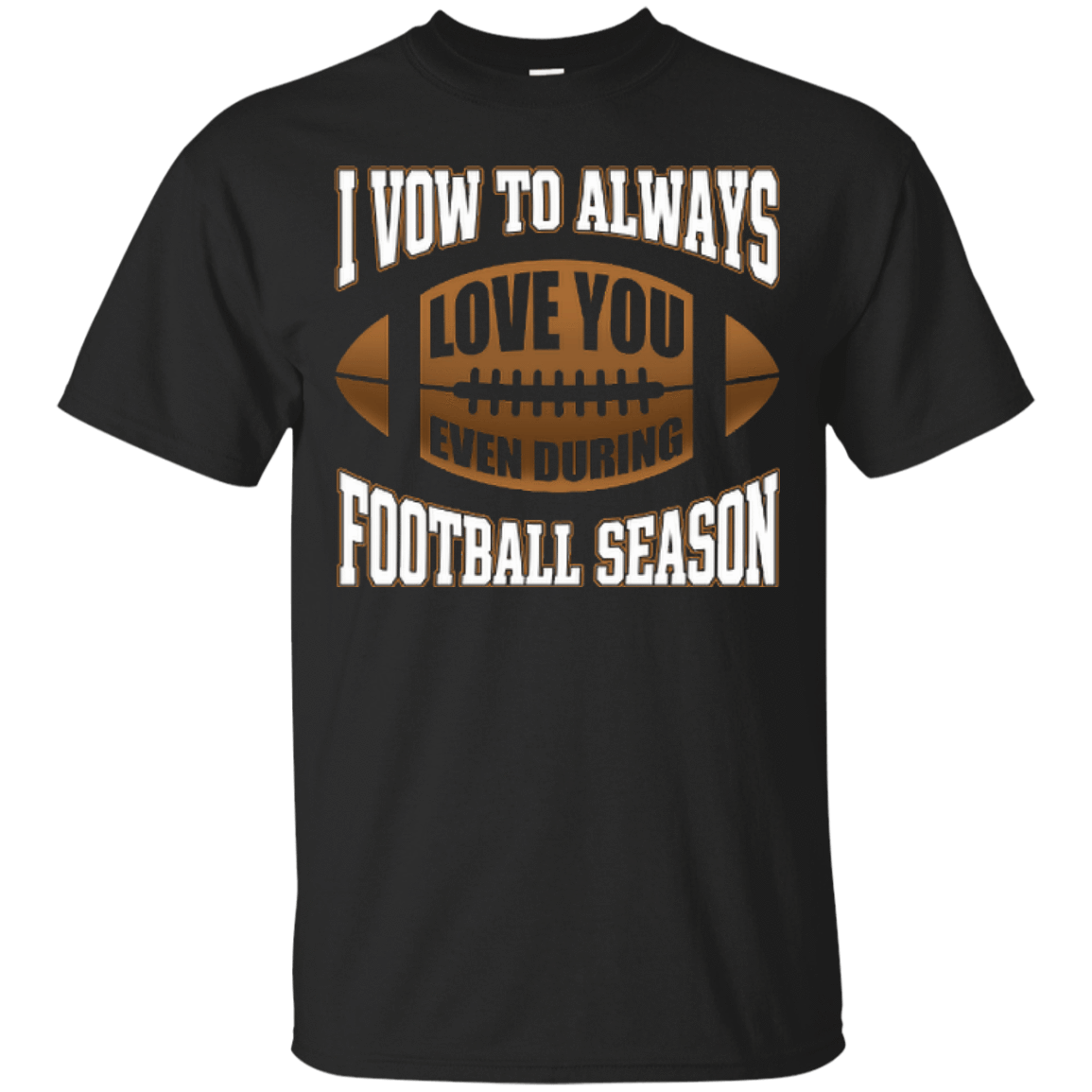 I Vow To Always Love You Even During Football Season-T-Shirt & Hoodie-Classic T-Shirt-Black