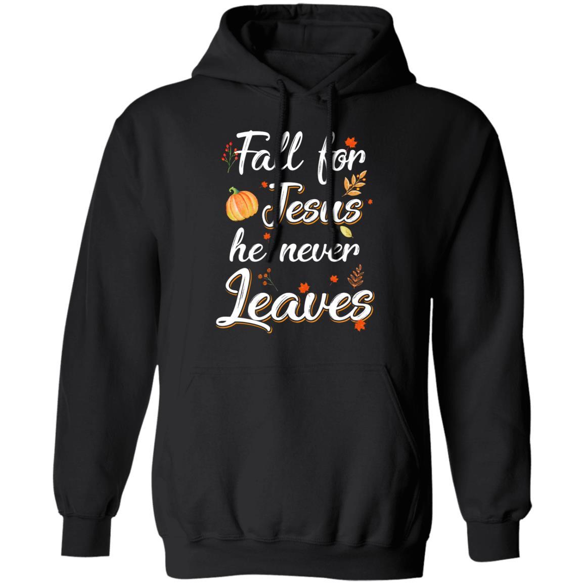 Fall For Jesus He Never Leaves Christian Lover Autumn Gift-T-Shirt & Hoodie-Pullover Hoodie-Black