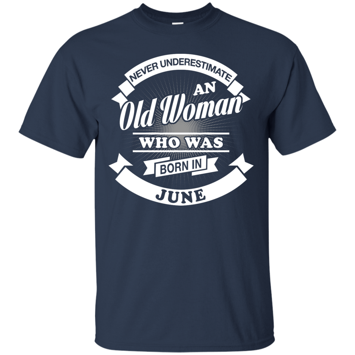 Never Underestimate An Old Woman Who Was Born In June-T-Shirt & Hoodie-Classic T-Shirt-Navy