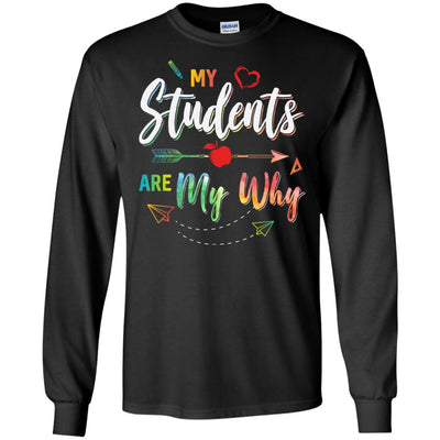 My Students Are My Why Back To School For Teacher-T-Shirt & Hoodie-Long Sleeve T-Shirt-Black