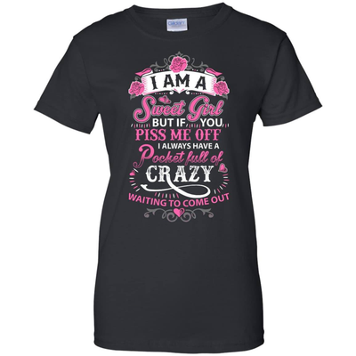 I Am A Sweet Girl I Always Have A Pocket Full Of Crazy-T-Shirt & Hoodie-