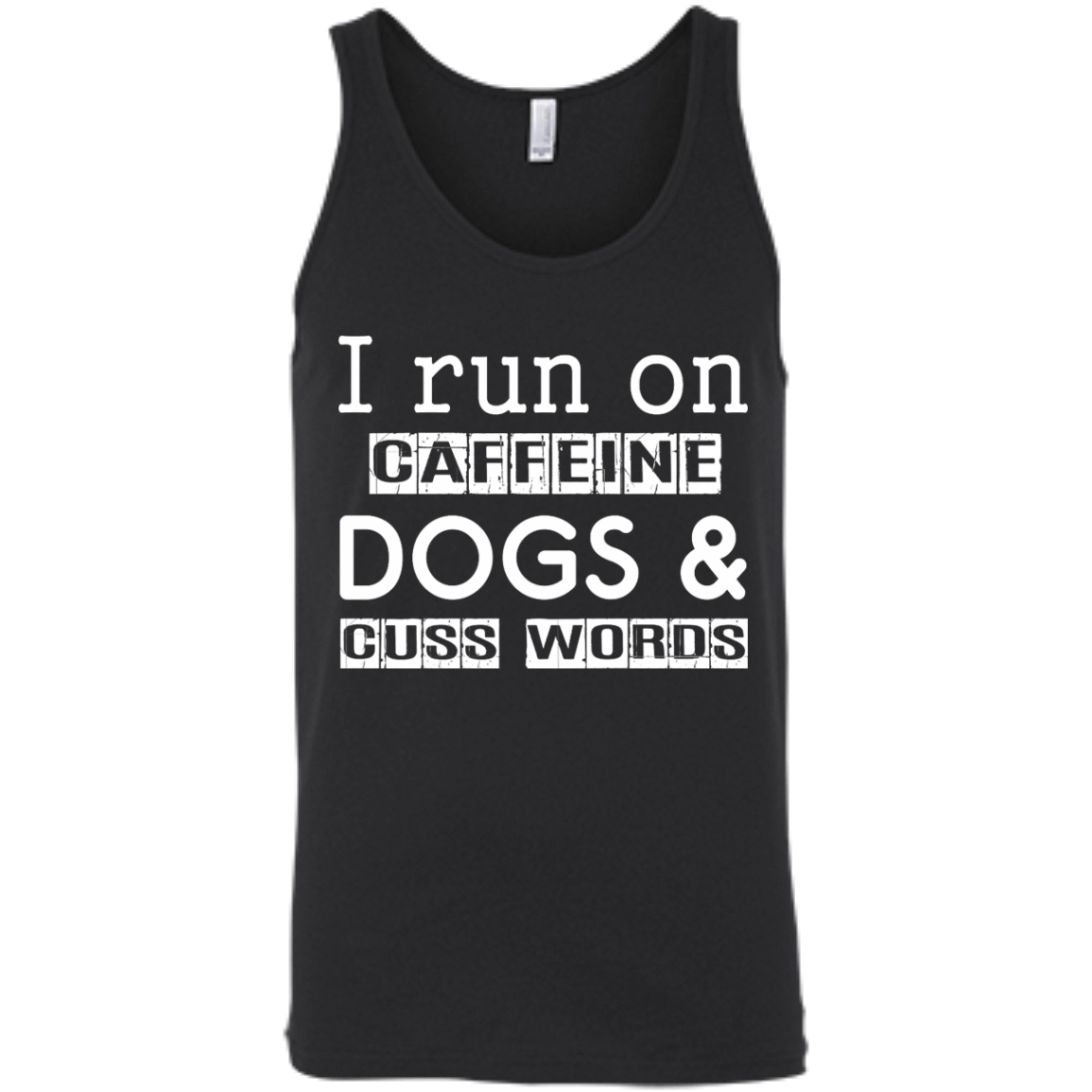 I Run On Caffeine Dogs And Cuss Words T Shirt-T-Shirt & Hoodie-Unisex Tank-Black